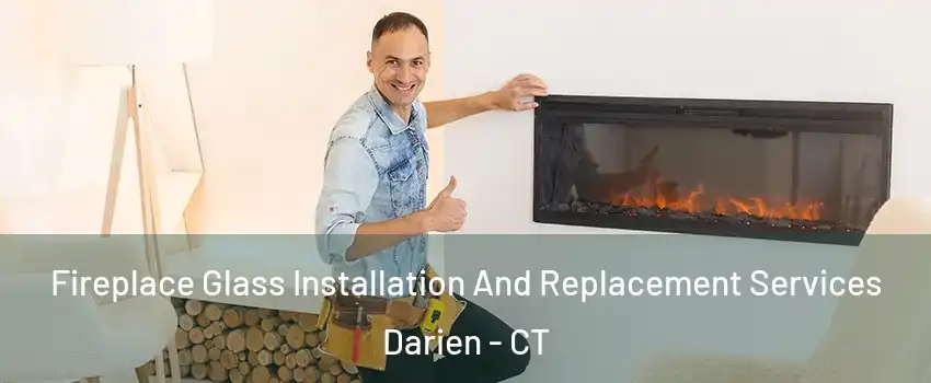  Fireplace Glass Installation And Replacement Services Darien - CT
