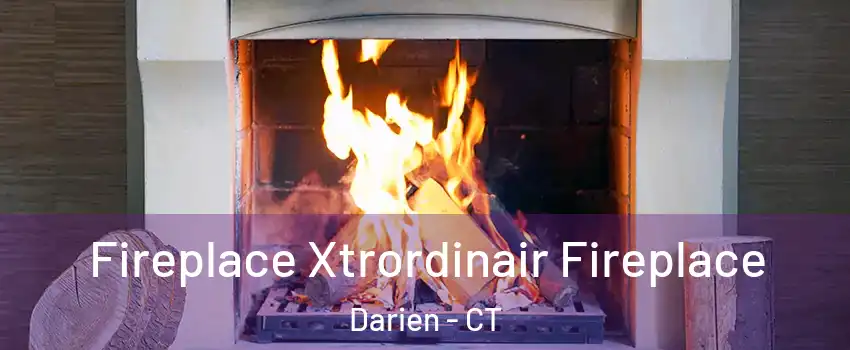  Fireplace Xtrordinair Fireplace Darien - CT