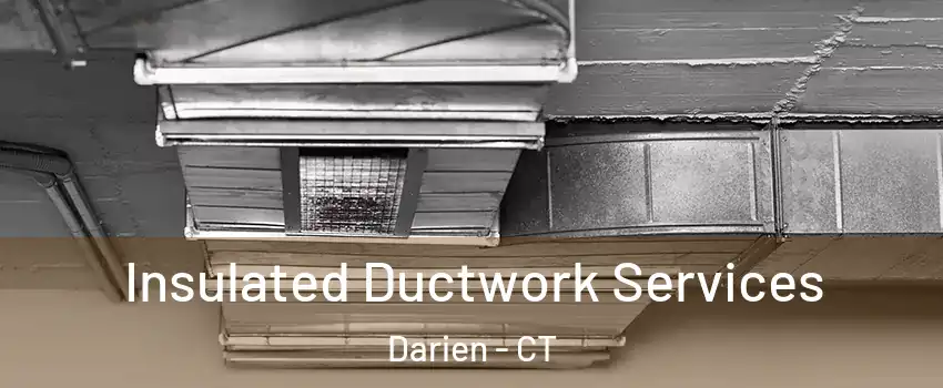  Insulated Ductwork Services Darien - CT