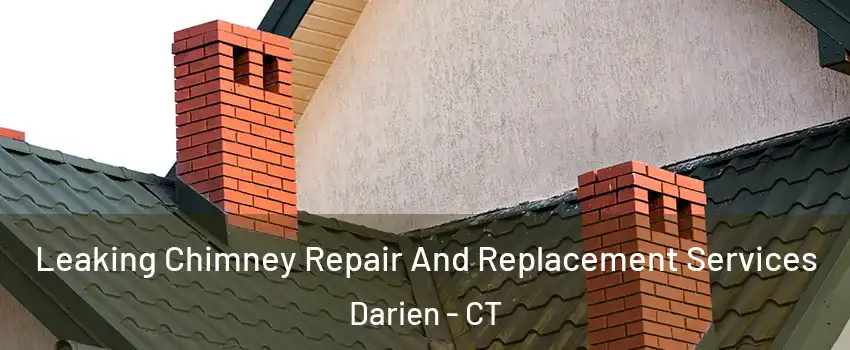  Leaking Chimney Repair And Replacement Services Darien - CT