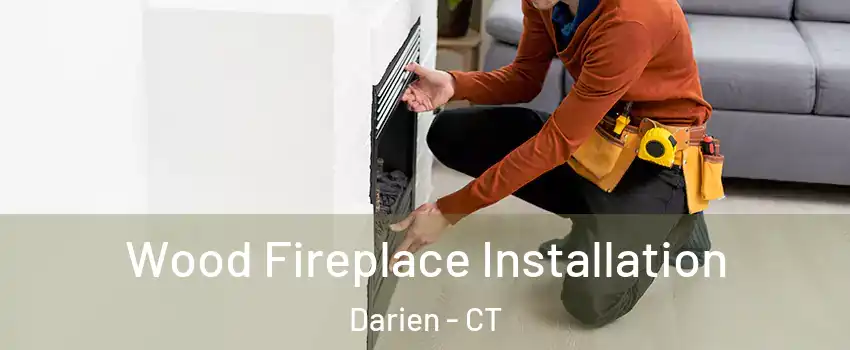  Wood Fireplace Installation Darien - CT