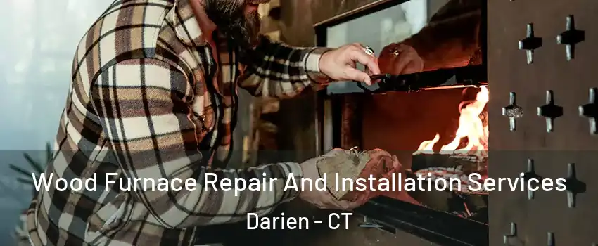  Wood Furnace Repair And Installation Services Darien - CT